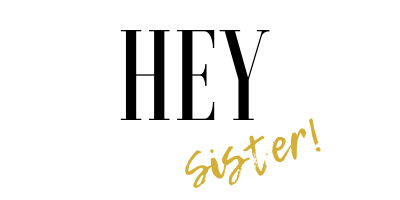 HEY Sister!
